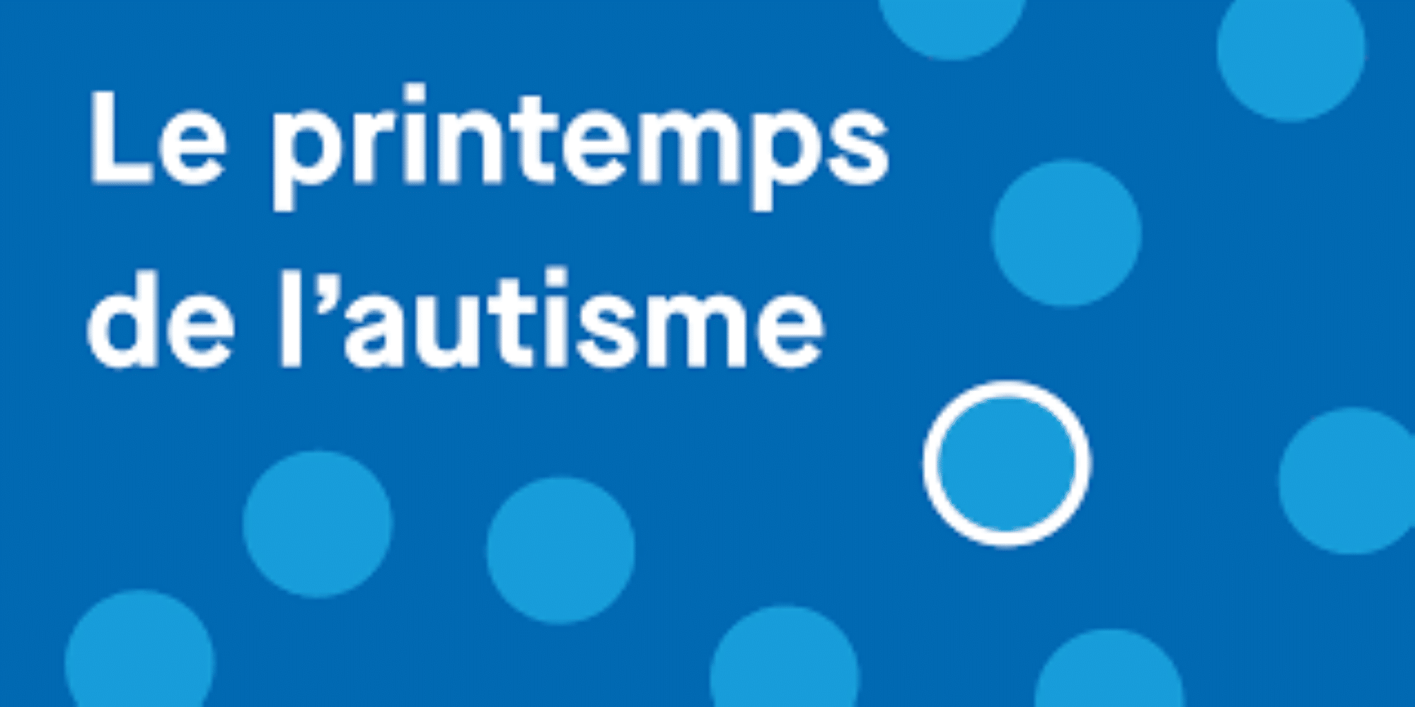 Le printemps de l’autisme du 26 mars au 17 juin