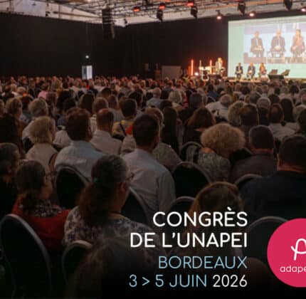 L&rsquo;Adapei 33 pleinement mobilisée pour le Congrès de l&rsquo;Unapei à Bordeaux