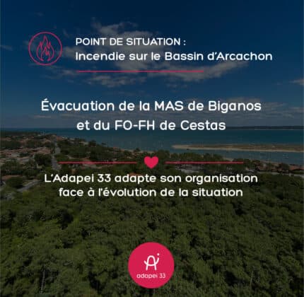 Incendies sur le Bassin d&rsquo;Arcachon : l&rsquo;Adapei 33 adapte son organisation face à l&rsquo;évolution de la situation